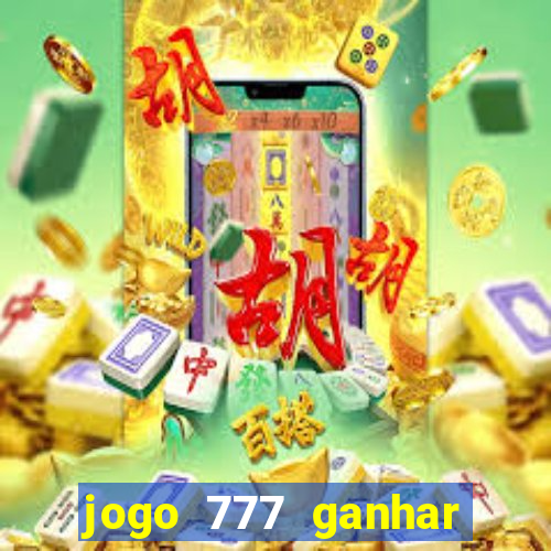 jogo 777 ganhar dinheiro de verdade